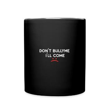 don t bully me i ll come - Tasse einfarbig - Schwarz - Vorne