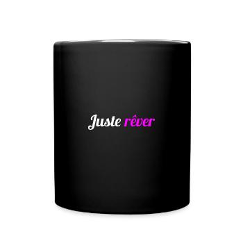 Juste rêver - Citation pour avoir la bonne humeur - Mug uni - noir - Devant