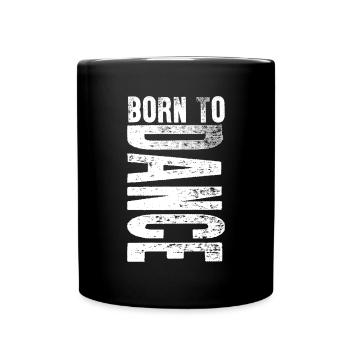 Born To Dance Dancing Sports Lover Geschenkidee - Tasse einfarbig - Schwarz - Vorne