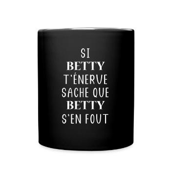 Si BETTY t'énerve saches BETTY s'en fout - Mug uni - noir - Devant