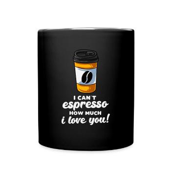I Cant Espresso How Much I Love You - Tasse einfarbig - Schwarz - Vorne