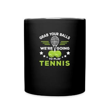 Grab Balls We're Going To Play Tennis - Full Colour Mug - black - Front