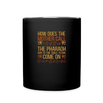 Mother Call Pharaoh Son Mythology - Full Colour Mug - black - Front