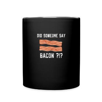 Hat jemand Speck Schweinefleisch Speck gesagt? - Tasse einfarbig - Schwarz - Vorne