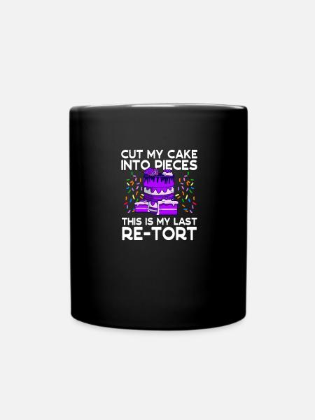 Bäcker Schnitt Meinen Kuchen Zuletzt Re-tort Backen - Tasse einfarbig - Schwarz