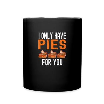 I Only Have Pies For You Baker Baking - Full Colour Mug - black - Front