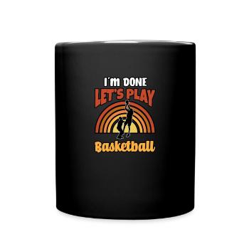 Sports I'm Done Play Basketball - Full Colour Mug - black - Front