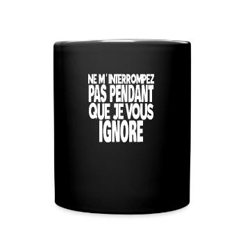 ne m'interrompez pas pendant que je vous ignore - Mug uni - noir - Devant