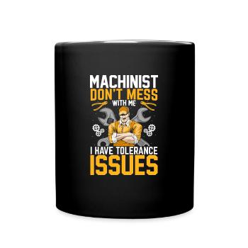 Machinist Funny Tolerance Issues Machine Operator - Full Colour Mug - black - Front