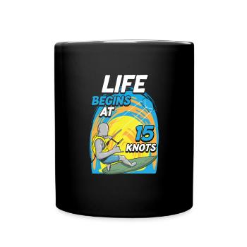 Kiteboarder Life Begins At 15 Knots Funny - Tasse einfarbig - Schwarz - Vorne