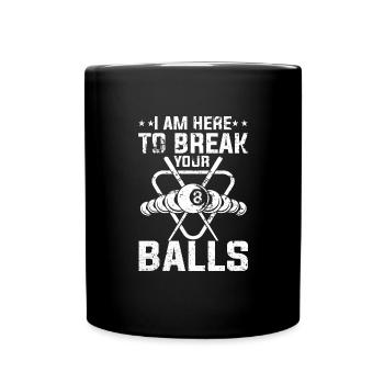 I'm Here To Break Your Balls Funny Pool Billiard - Tasse einfarbig - Schwarz - Vorne