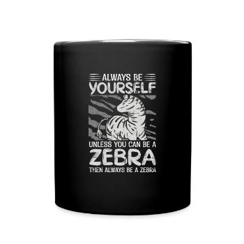 Always Be Yourself Unless You Can Be A Zebra Funny - Tasse einfarbig - Schwarz - Vorne
