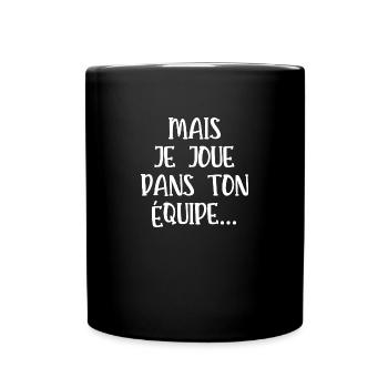 mais je joue dans ton équipe - Mug uni - noir - Devant