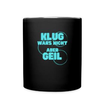 klug wars nicht aber geil geschenk idee spruch - Tasse einfarbig - Schwarz - Vorne