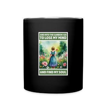 Into the garden to lose my mind and find my Soul - Full Colour Mug - black - Front