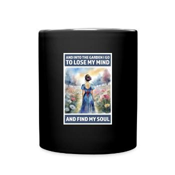 Into the garden to lose my mind and find my Soul - Full Colour Mug - black - Front