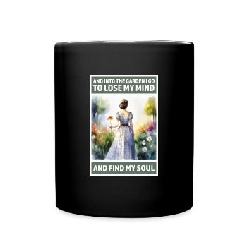 Into the garden to lose my mind and find my Soul - Full Colour Mug - black - Front