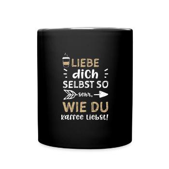 Liebe dich selbst so sehr, wie d... - Tasse einfarbig - Schwarz - Vorne