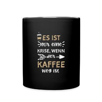 Es ist nur eine Krise, wenn der... - Tasse einfarbig - Schwarz - Vorne