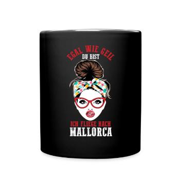 Egal wie geil du bist ich fliege nach Mallorca - Tasse einfarbig - Schwarz - Vorne