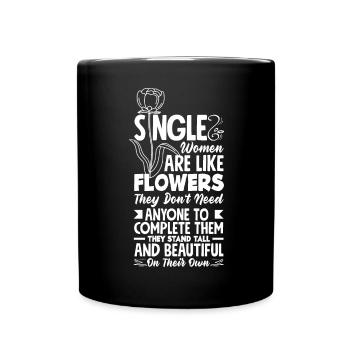 Single Women Are Like Flowers They Don't Need - Full Colour Mug - black - Front