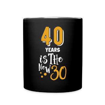 40 is a new 30 funny 40 Years Quotes Birthday 40 - Tasse einfarbig - Schwarz - Vorne