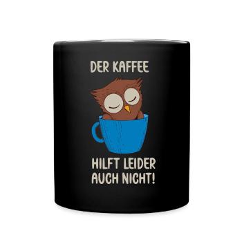 Der Kaffee hilft leider auch Eule in Kaffee Tasse - Tasse einfarbig - Schwarz - Vorne