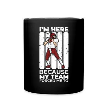My team forced me to be here - Full Colour Mug - black - Front