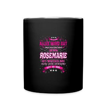 Everything's going to be alright, because Rosemarie Is there Outfit - Full Colour Mug - black - Front