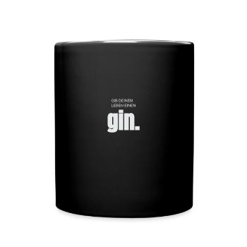 gib deinem leben einen GIN - Tonic - Spruch - Fun - Tasse einfarbig - Schwarz - Vorne