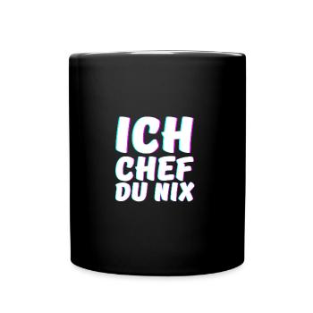 Ich Chef du Nix Chef Humorvoll Spruch - Tasse einfarbig - Schwarz - Vorne