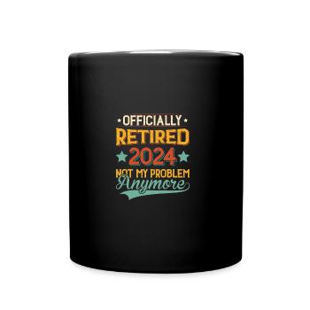 Officially Retired 2024 Not My Problem Anymore - Full Colour Mug - black - Front