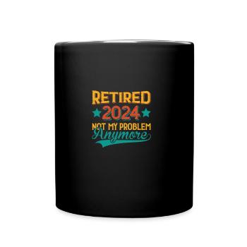 Retired 2024 Not My Problem Anymore - Full Colour Mug - black - Front
