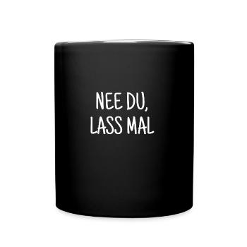 Nee Du, Lass Mal Witziger Spruch - Tasse einfarbig - Schwarz - Vorne