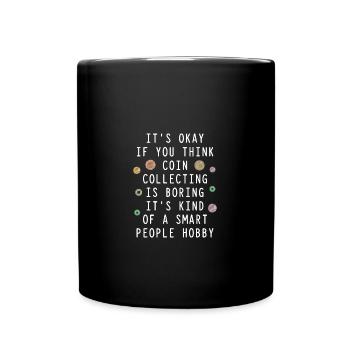 Coin collectors collect coins - Full Colour Mug - black - Front