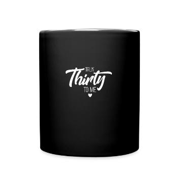 Talk Thirty To Me / Dreißigster Geburtstag - Tasse einfarbig - Schwarz - Vorne