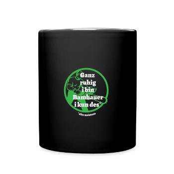 Ganz ruhig ... Bamhauer - bayerischer Spruch - Tasse einfarbig - Schwarz - Vorne
