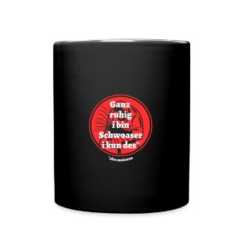 Ganz ruhig ... Schwoaser- bayerischer Spruch - Tasse einfarbig - Schwarz - Vorne