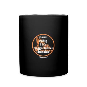 Ganz ruhig ... Baggerfahrer - bayerischer Spruch - Tasse einfarbig - Schwarz - Vorne