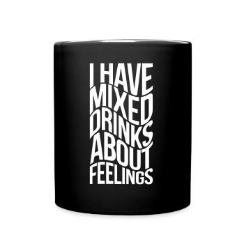 I have mixed drinks about feelings - Full Colour Mug - black - Front