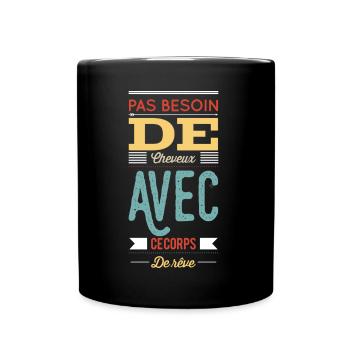 Pas Besoin de cheveux avec ce corps de rêve - Mug uni - noir - Devant
