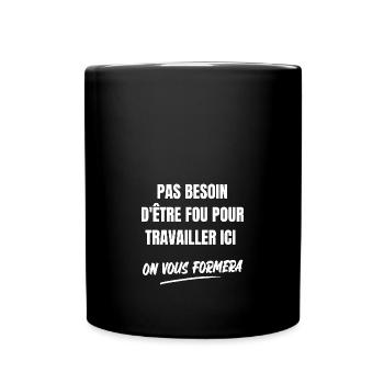 pas besoin d'être fou pour travailler ici - Mug uni - noir - Devant