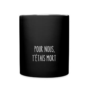 pour nous t'étais mort - Mug uni - noir - Devant