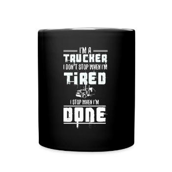 I'm a Trucker Don't Stop Tired Stop When Done Gift - Full Colour Mug - black - Front
