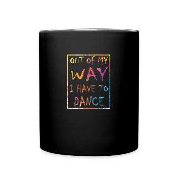 Aus dem Weg ich muss tanzen Party Tänzer - Tasse einfarbig - Schwarz - Vorne