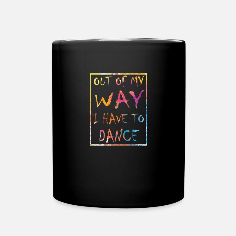 Aus dem Weg ich muss tanzen Party Tänzer - Tasse einfarbig - Schwarz