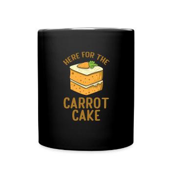 Here For The Carrot Cake Funny Cake Food Lover - Tasse einfarbig - Schwarz - Vorne