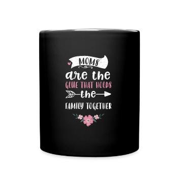 Moms are the glue that holds the... - Full Colour Mug - black - Front