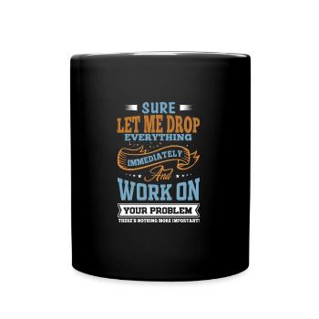 Laissez-moi tout laisser tomber et travailler sur votre problème - Mug uni - noir - Devant