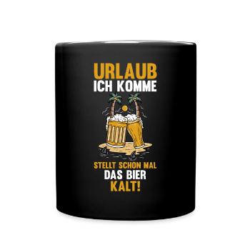 Urlaub ich komme stellt schon mal das Bier kalt - Tasse einfarbig - Schwarz - Vorne